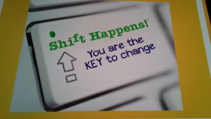Shift Happens! You are the KEY to change
